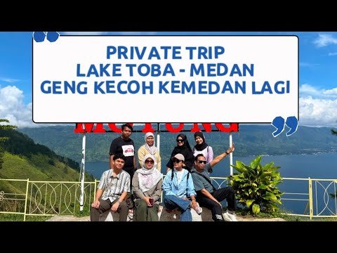 Geng Kecoh private trip Lake Toba Medan